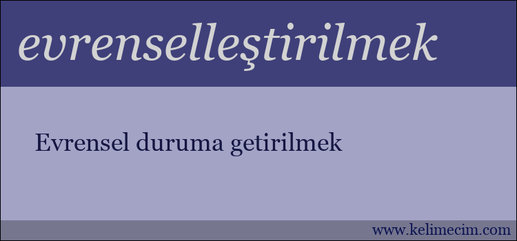 evrenselleştirilmek kelimesinin anlamı ne demek?