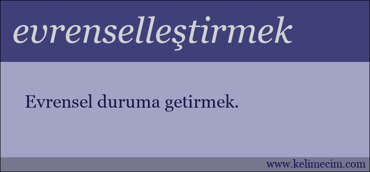 evrenselleştirmek kelimesinin anlamı ne demek?