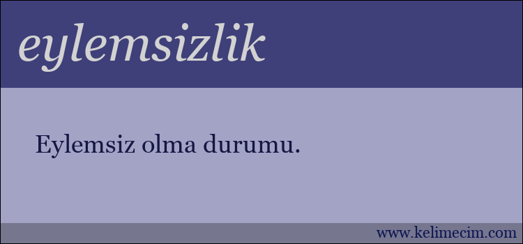 eylemsizlik kelimesinin anlamı ne demek?