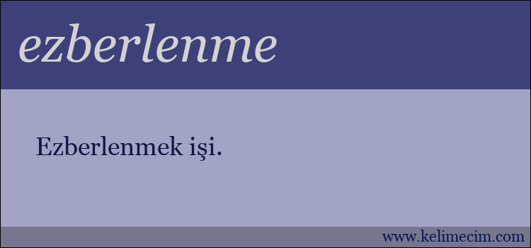 ezberlenme kelimesinin anlamı ne demek?