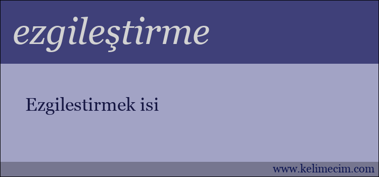 ezgileştirme kelimesinin anlamı ne demek?