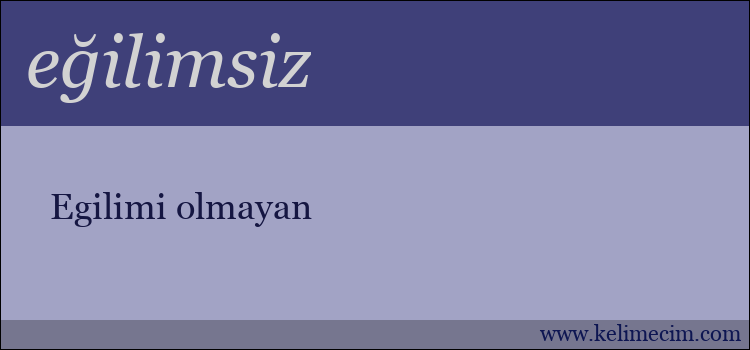 eğilimsiz kelimesinin anlamı ne demek?