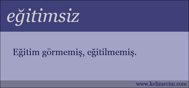 eğitimsiz kelimesinin anlamı ne demek?