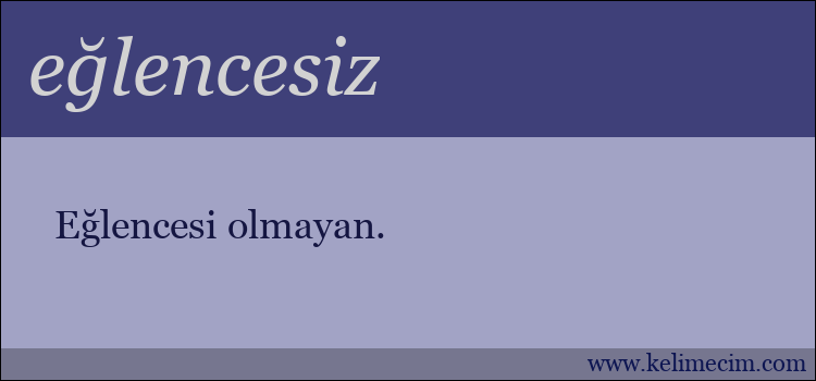 eğlencesiz kelimesinin anlamı ne demek?