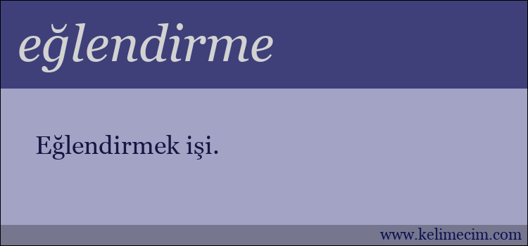 eğlendirme kelimesinin anlamı ne demek?