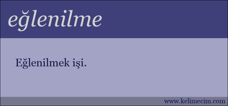 eğlenilme kelimesinin anlamı ne demek?