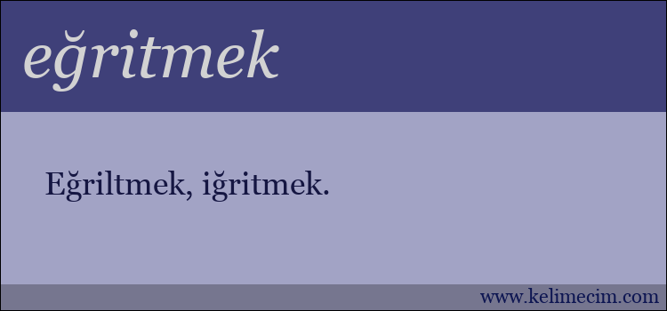 eğritmek kelimesinin anlamı ne demek?