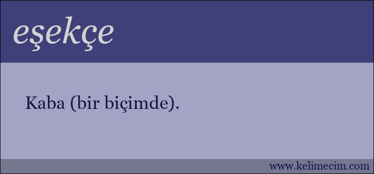 eşekçe kelimesinin anlamı ne demek?