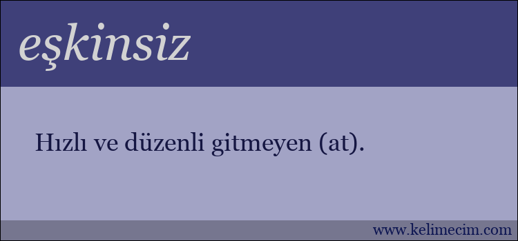 eşkinsiz kelimesinin anlamı ne demek?