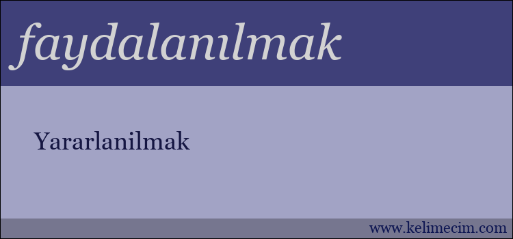 faydalanılmak kelimesinin anlamı ne demek?