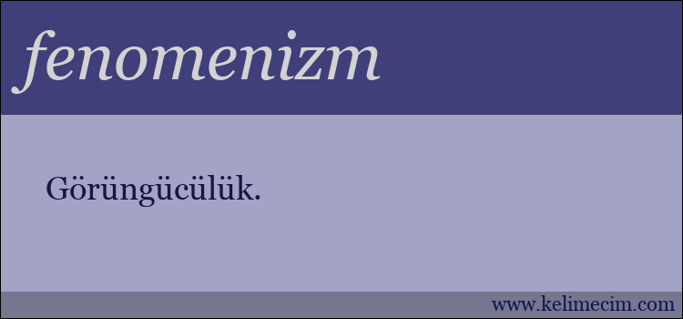 fenomenizm kelimesinin anlamı ne demek?