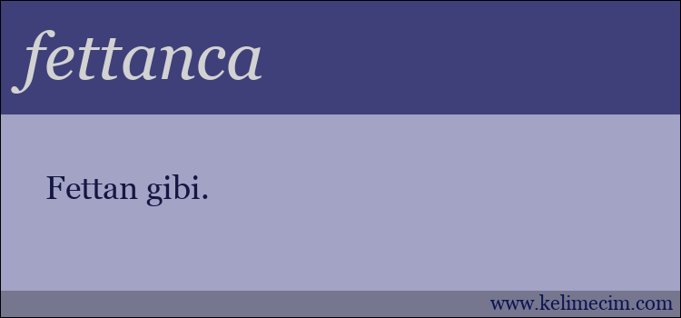 fettanca kelimesinin anlamı ne demek?