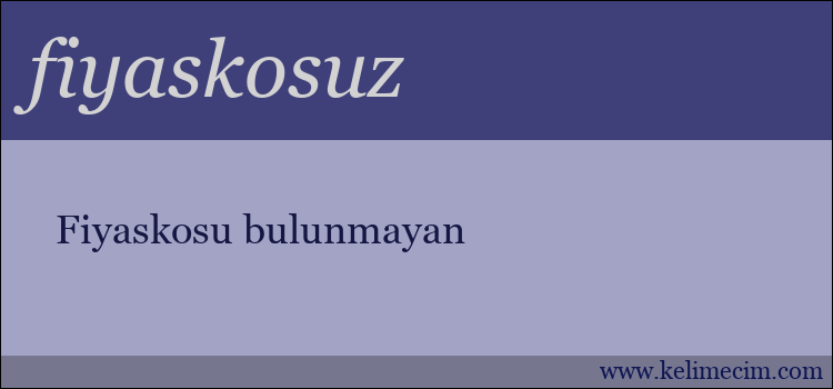 fiyaskosuz kelimesinin anlamı ne demek?