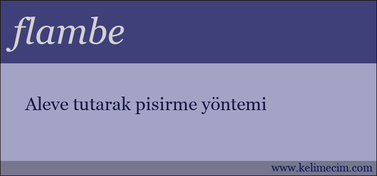 flambe kelimesinin anlamı ne demek?