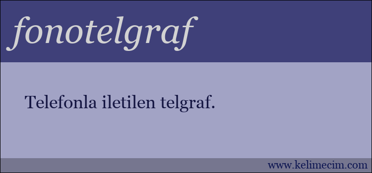 fonotelgraf kelimesinin anlamı ne demek?