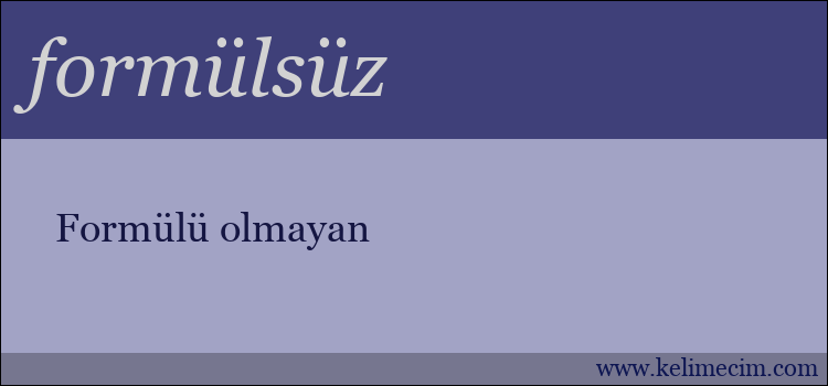 formülsüz kelimesinin anlamı ne demek?