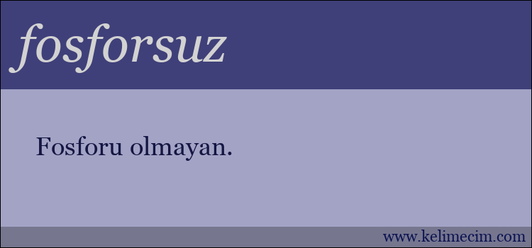 fosforsuz kelimesinin anlamı ne demek?