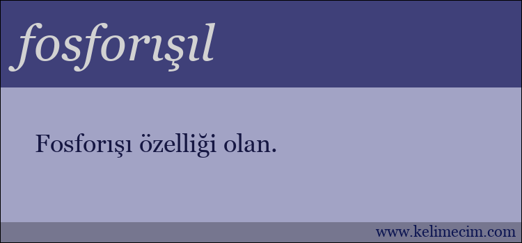 fosforışıl kelimesinin anlamı ne demek?