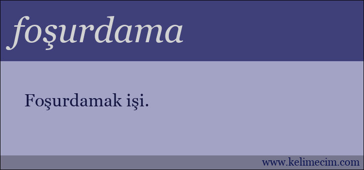 foşurdama kelimesinin anlamı ne demek?