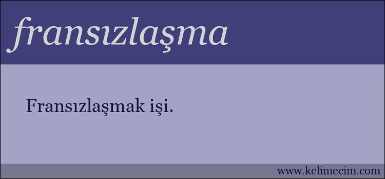 fransızlaşma kelimesinin anlamı ne demek?