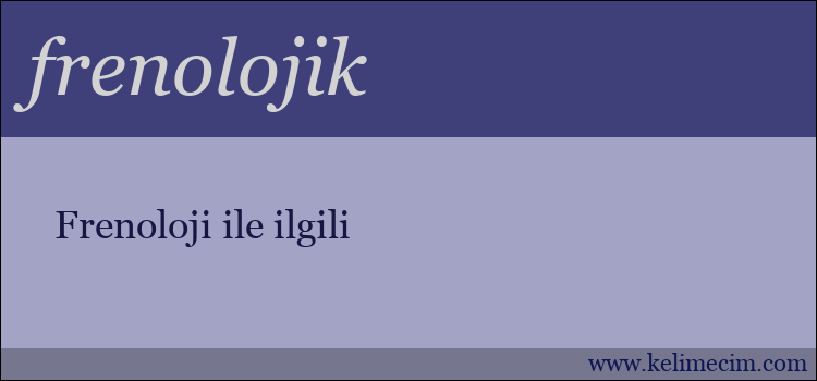 frenolojik kelimesinin anlamı ne demek?