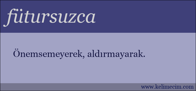 fütursuzca kelimesinin anlamı ne demek?