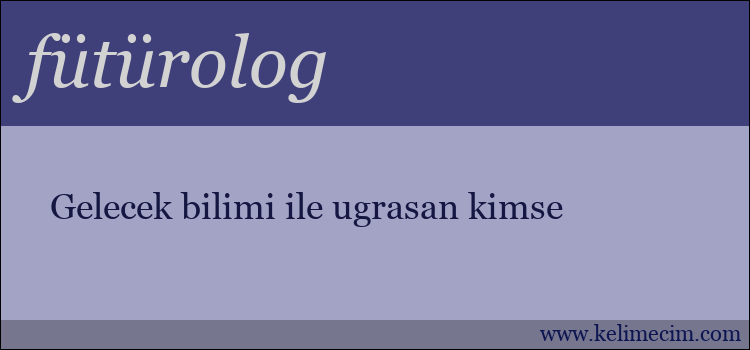 fütürolog kelimesinin anlamı ne demek?