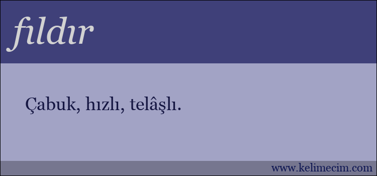 fıldır kelimesinin anlamı ne demek?