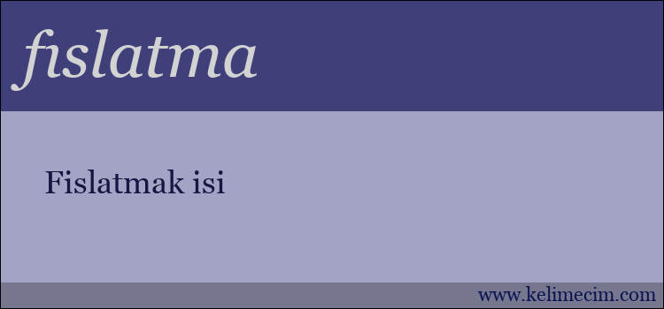 fıslatma kelimesinin anlamı ne demek?