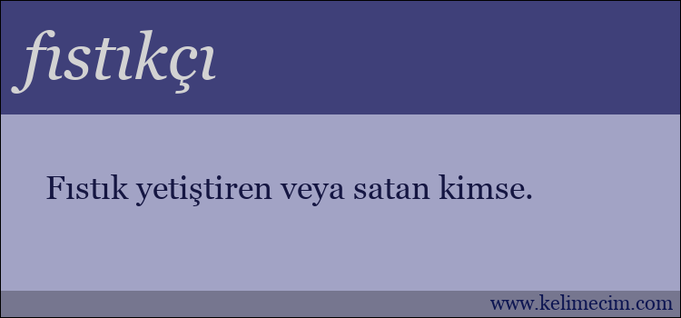 fıstıkçı kelimesinin anlamı ne demek?