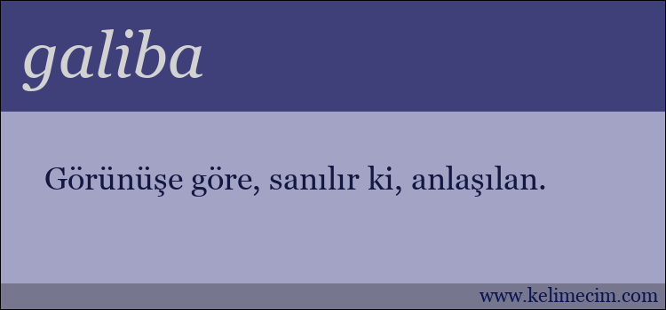 galiba kelimesinin anlamı ne demek?