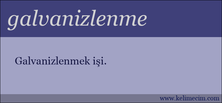 galvanizlenme kelimesinin anlamı ne demek?