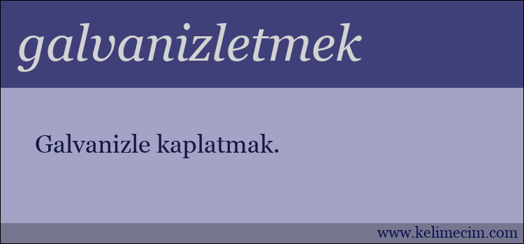 galvanizletmek kelimesinin anlamı ne demek?