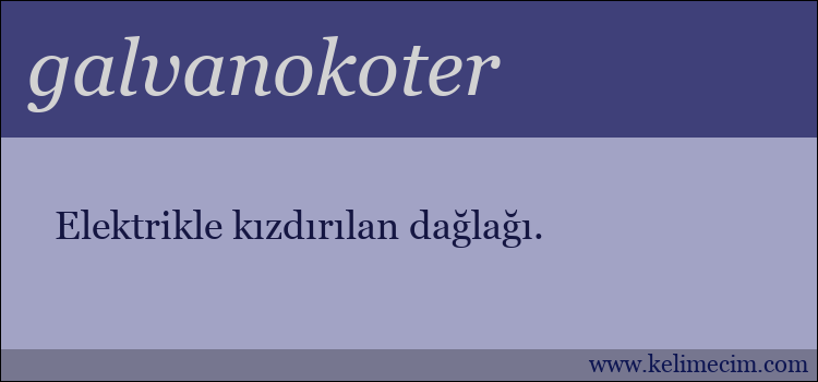 galvanokoter kelimesinin anlamı ne demek?