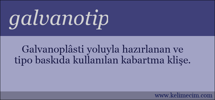 galvanotip kelimesinin anlamı ne demek?