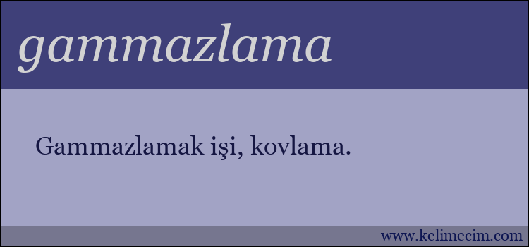 gammazlama kelimesinin anlamı ne demek?