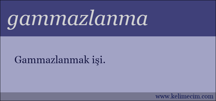 gammazlanma kelimesinin anlamı ne demek?