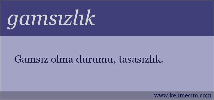 gamsızlık kelimesinin anlamı ne demek?