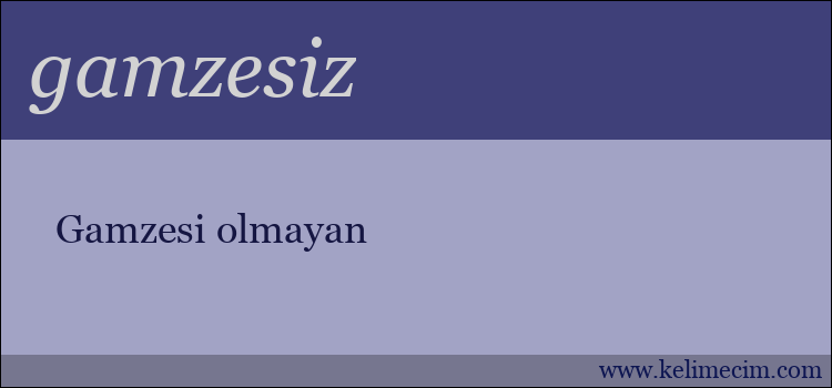 gamzesiz kelimesinin anlamı ne demek?