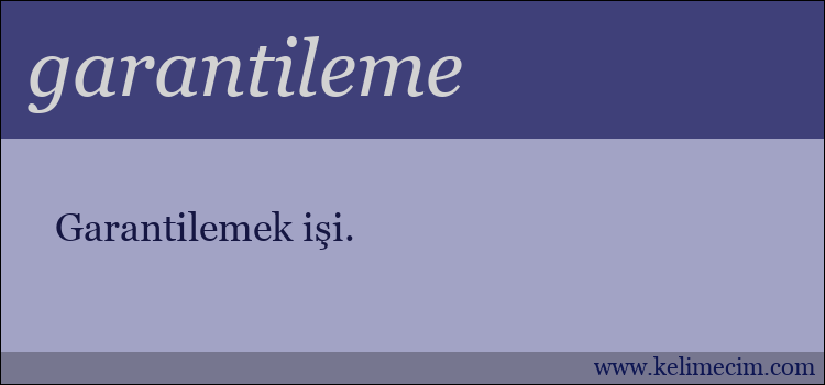 garantileme kelimesinin anlamı ne demek?