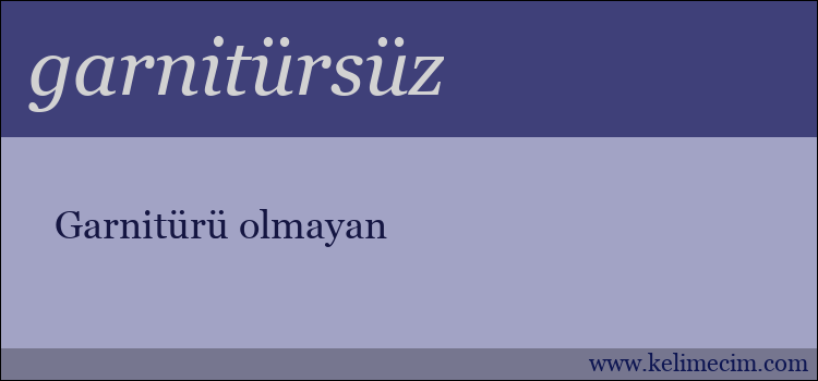 garnitürsüz kelimesinin anlamı ne demek?