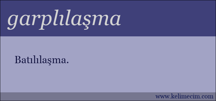 garplılaşma kelimesinin anlamı ne demek?