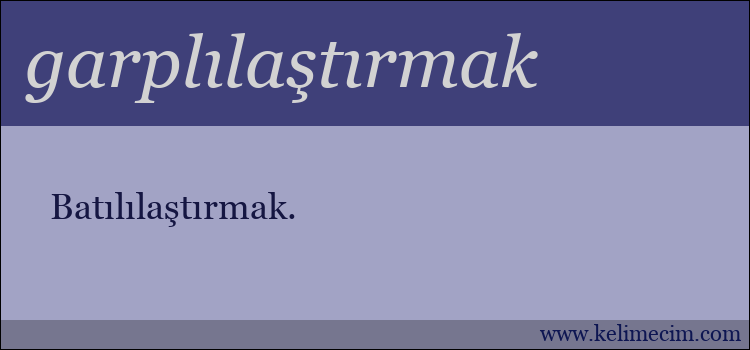 garplılaştırmak kelimesinin anlamı ne demek?