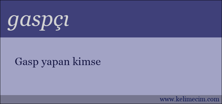 gaspçı kelimesinin anlamı ne demek?