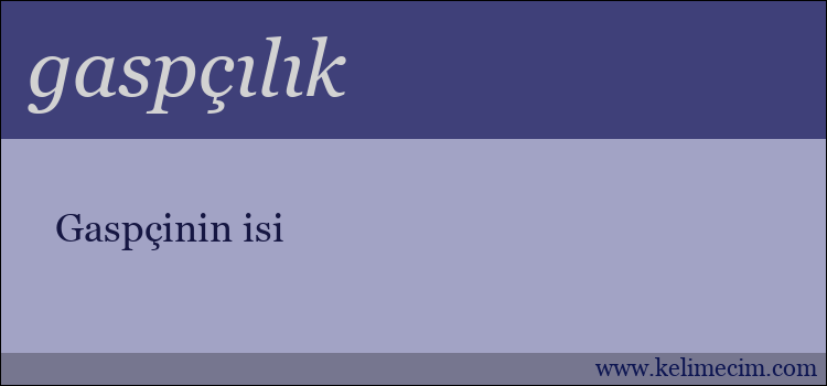 gaspçılık kelimesinin anlamı ne demek?