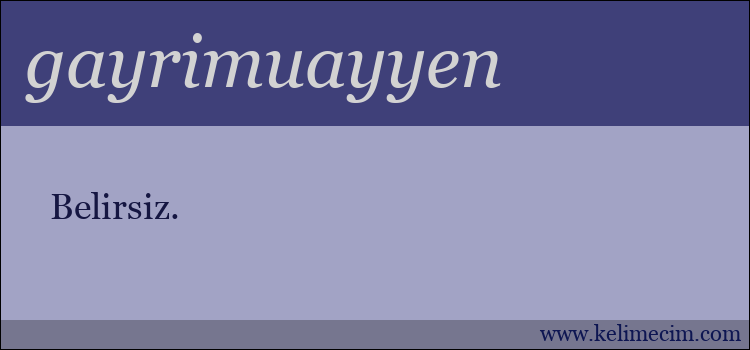 gayrimuayyen kelimesinin anlamı ne demek?