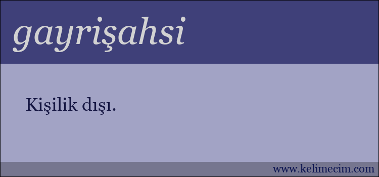 gayrişahsi kelimesinin anlamı ne demek?