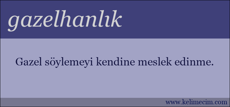 gazelhanlık kelimesinin anlamı ne demek?