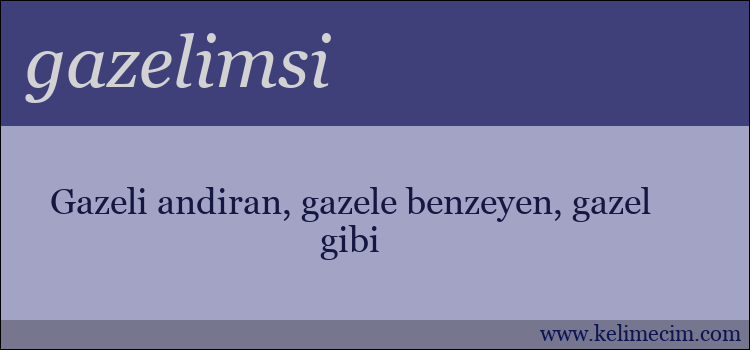 gazelimsi kelimesinin anlamı ne demek?