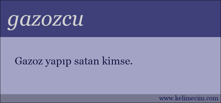 gazozcu kelimesinin anlamı ne demek?